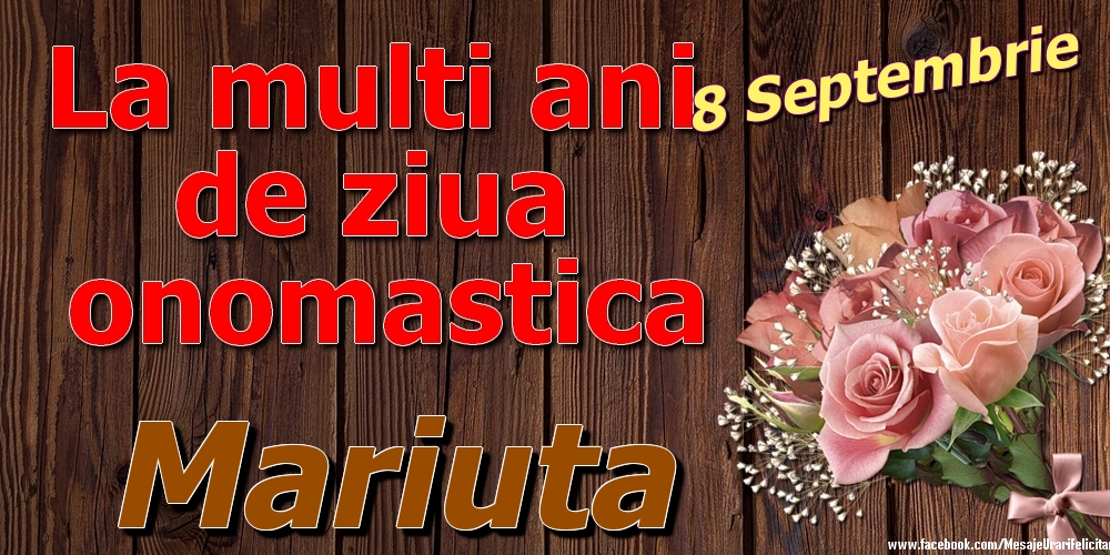 Felicitari de Ziua Numelui - Trandafiri | 8 Septembrie - La mulți ani de ziua onomastică Mariuta