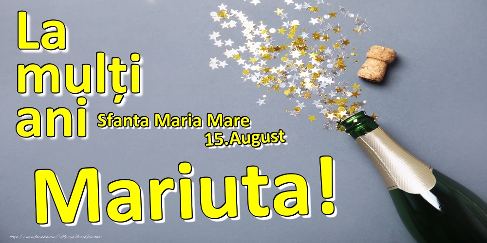 Felicitari de Ziua Numelui - Sampanie | 15.August - La mulți ani Mariuta!  - Sfanta Maria Mare