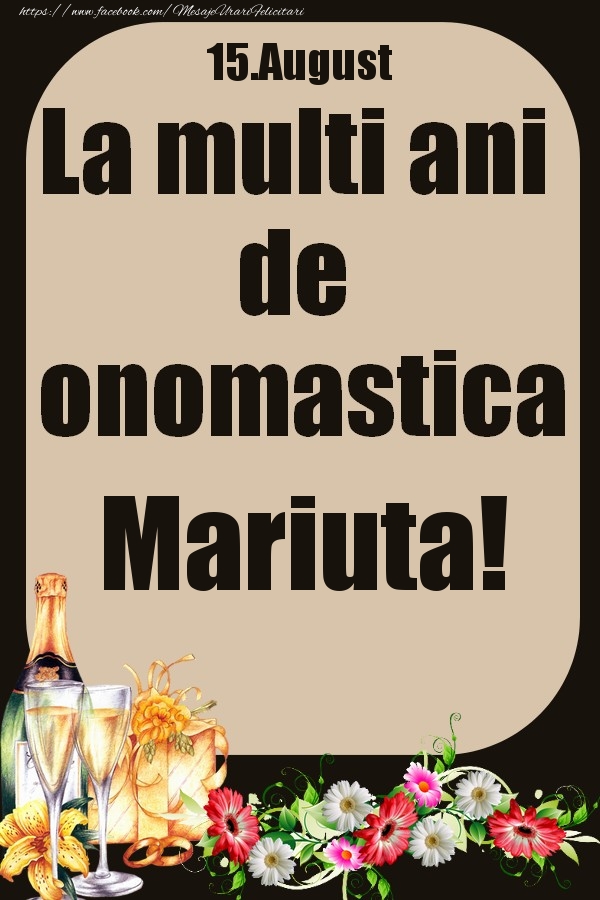 Felicitari de Ziua Numelui - 15.August - La multi ani de onomastica Mariuta!