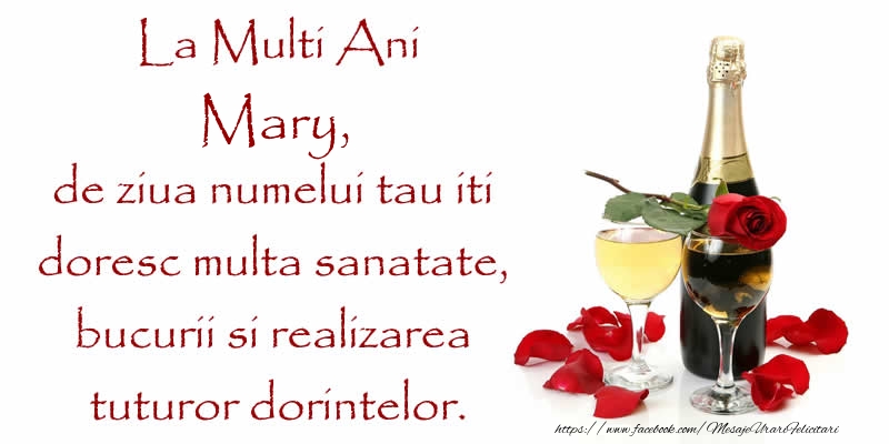 Felicitari de Ziua Numelui - La Multi Ani Mary, de ziua numelui tau iti  doresc multa sanatate, bucurii si realizarea tuturor dorintelor.