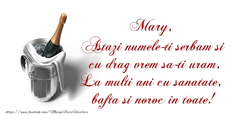 Felicitari de Ziua Numelui - Sampanie | Mary Astazi numele-ti serbam si cu drag vrem sa-ti uram, La multi ani cu sanatate, bafta si noroc in toate.