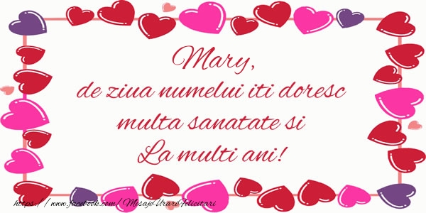 Felicitari de Ziua Numelui - ❤️❤️❤️ Inimioare | Mary de ziua numelui iti doresc multa sanatate si La multi ani!
