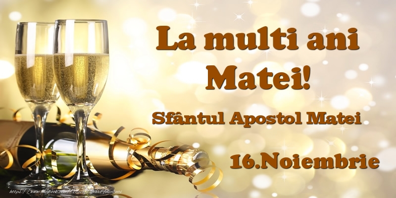 Felicitari de Ziua Numelui - Sampanie | 16.Noiembrie Sfântul Apostol Matei La multi ani, Matei!