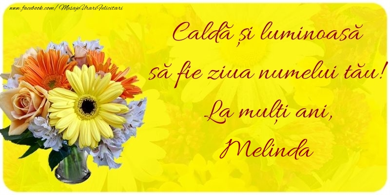Felicitari de Ziua Numelui - Buchete De Flori | Caldă și luminoasă să fie ziua numelui tău! La mulți ani, Melinda