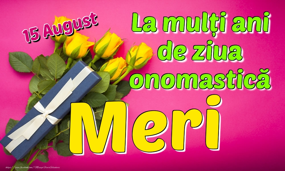 Felicitari de Ziua Numelui - Trandafiri | 15 August - La mulți ani de ziua onomastică Meri