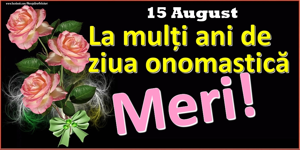 Felicitari de Ziua Numelui - Trandafiri | La mulți ani de ziua onomastică Meri! - 15 August