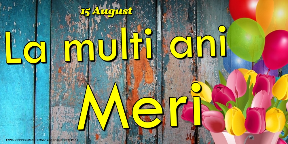 Felicitari de Ziua Numelui - Baloane & Lalele | 15 August - La multi ani Meri!