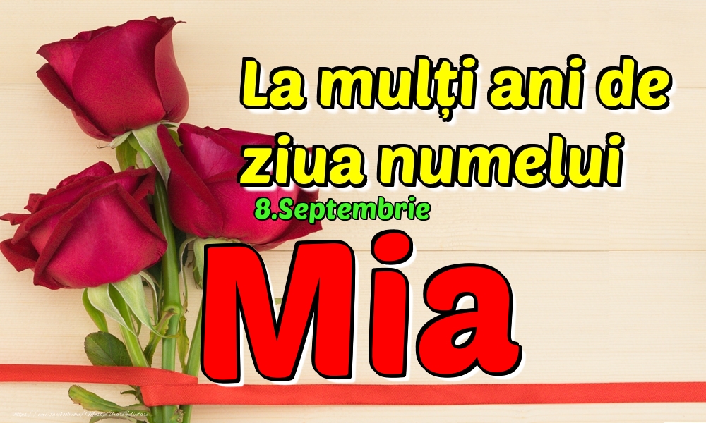 Felicitari de Ziua Numelui - Trandafiri | 8.Septembrie - La mulți ani de ziua numelui Mia!