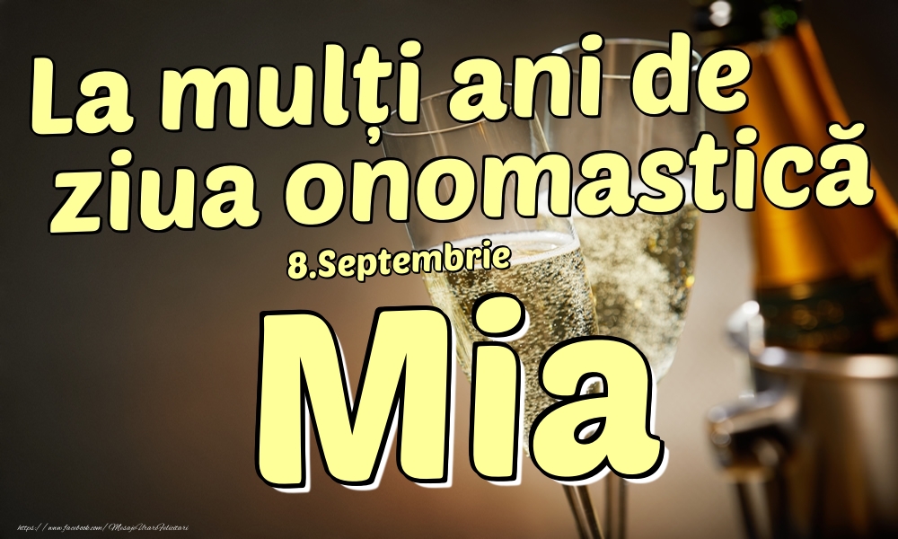 Felicitari de Ziua Numelui - Sampanie | 8.Septembrie - La mulți ani de ziua onomastică Mia!