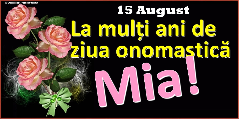Felicitari de Ziua Numelui - Trandafiri | La mulți ani de ziua onomastică Mia! - 15 August