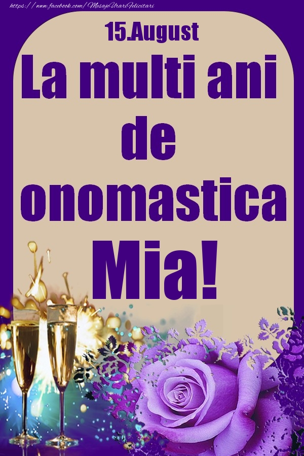Felicitari de Ziua Numelui - 15.August - La multi ani de onomastica Mia!