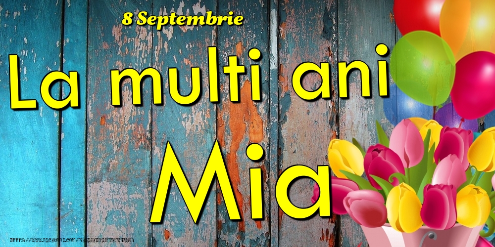 Felicitari de Ziua Numelui - Baloane & Lalele | 8 Septembrie - La multi ani Mia!