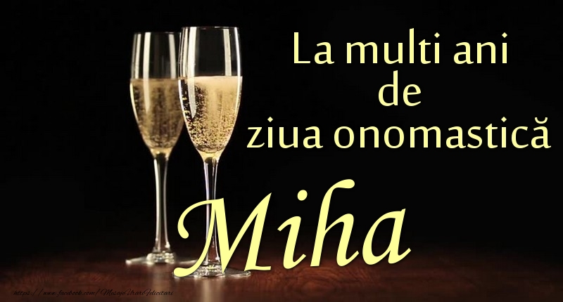 Felicitari de Ziua Numelui - La multi ani de ziua onomastică Miha