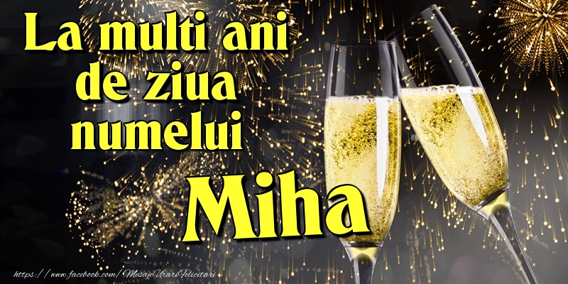 Felicitari de Ziua Numelui - La multi ani de ziua numelui Miha