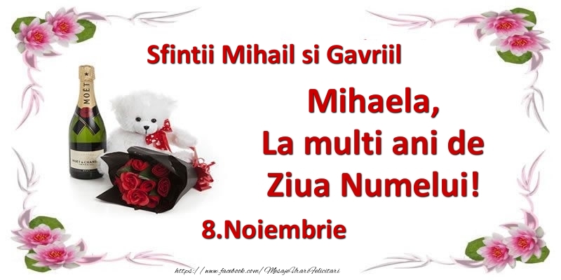 Felicitari de Ziua Numelui - Flori & Sampanie & Ursuleti | Mihaela, la multi ani de ziua numelui! 8.Noiembrie Sfintii Mihail si Gavriil