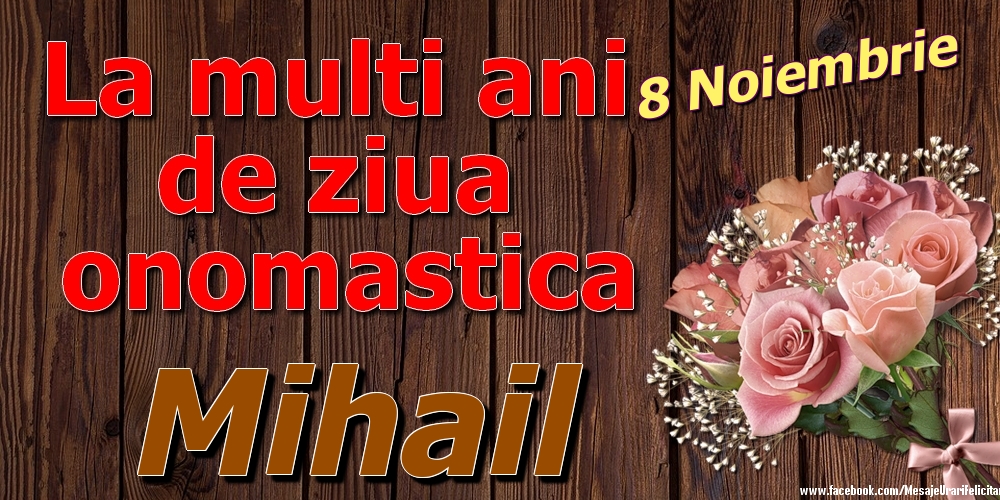  Felicitari de Ziua Numelui - Trandafiri | 8 Noiembrie - La mulți ani de ziua onomastică Mihail