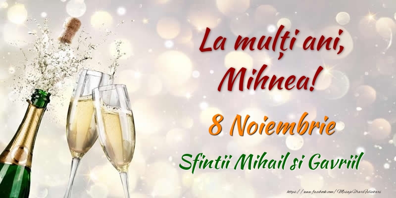 Felicitari de Ziua Numelui - La multi ani, Mihnea! 8 Noiembrie Sfintii Mihail si Gavriil