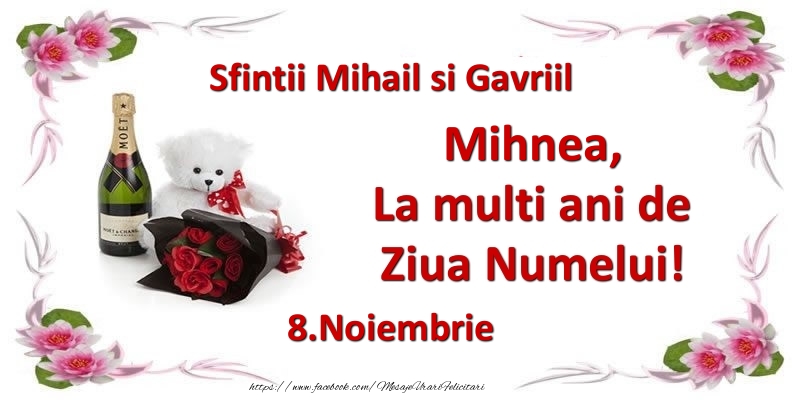 Felicitari de Ziua Numelui - Flori & Sampanie & Ursuleti | Mihnea, la multi ani de ziua numelui! 8.Noiembrie Sfintii Mihail si Gavriil