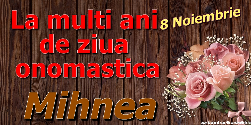  Felicitari de Ziua Numelui - Trandafiri | 8 Noiembrie - La mulți ani de ziua onomastică Mihnea