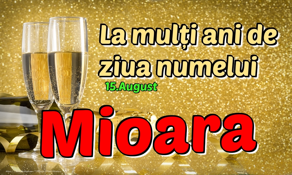 Felicitari de Ziua Numelui - Sampanie | 15.August - La mulți ani de ziua numelui Mioara!