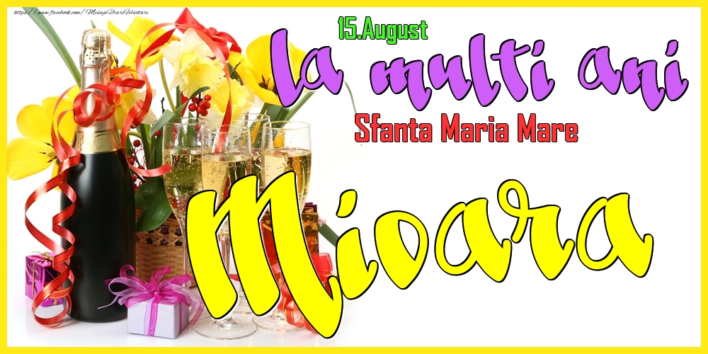 Felicitari de Ziua Numelui - Flori & Sampanie | 15.August - La mulți ani Mioara! - Sfanta Maria Mare