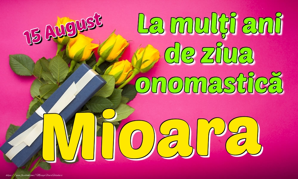 Felicitari de Ziua Numelui - Trandafiri | 15 August - La mulți ani de ziua onomastică Mioara