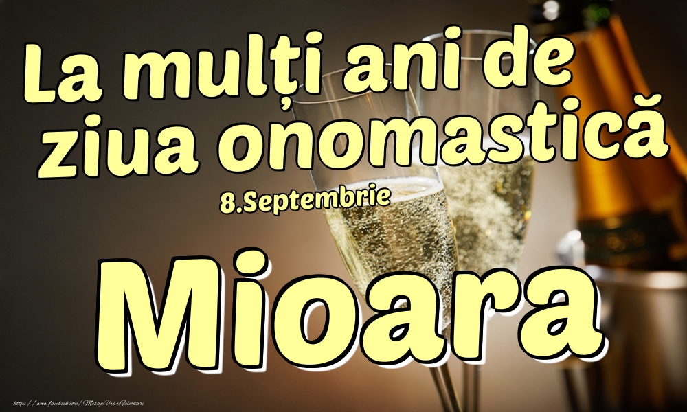 Felicitari de Ziua Numelui - Sampanie | 8.Septembrie - La mulți ani de ziua onomastică Mioara!