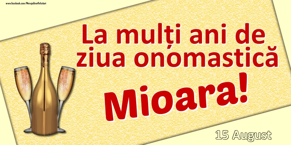  Felicitari de Ziua Numelui - Sampanie | La mulți ani de ziua onomastică Mioara! - 15 August