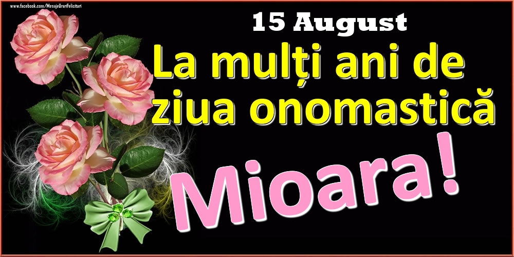 Felicitari de Ziua Numelui - Trandafiri | La mulți ani de ziua onomastică Mioara! - 15 August