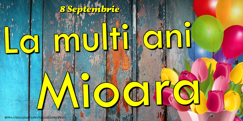  Felicitari de Ziua Numelui - Baloane & Lalele | 8 Septembrie - La multi ani Mioara!