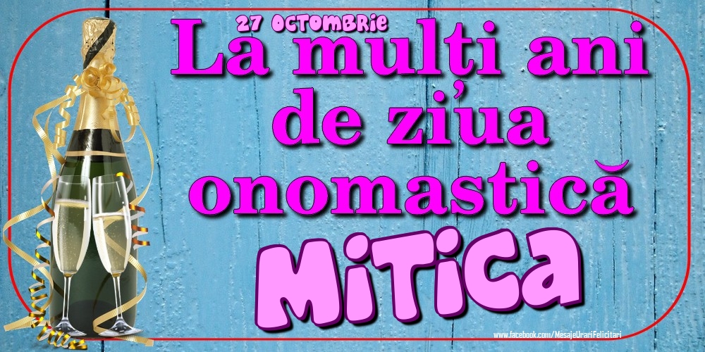 Felicitari de Ziua Numelui - Sampanie | 27 Octombrie - La mulți ani de ziua onomastică Mitica