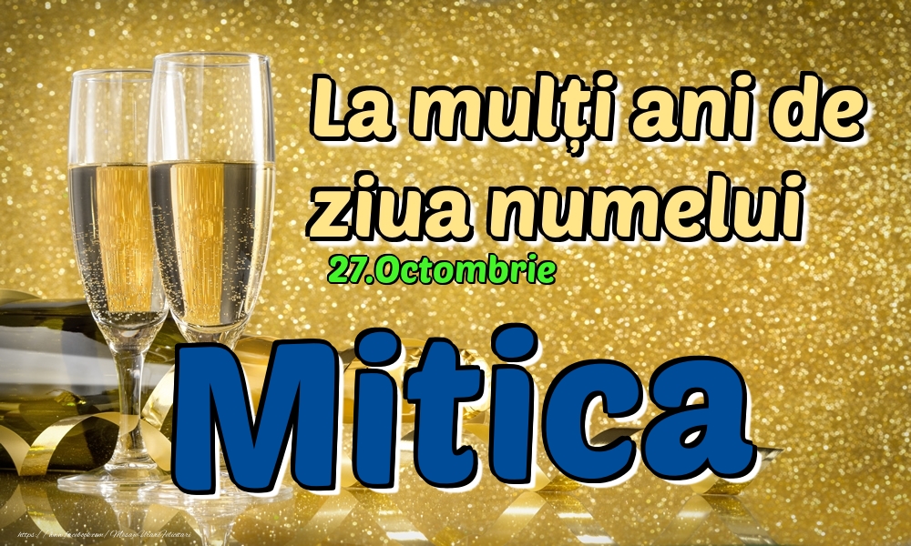 Felicitari de Ziua Numelui - 27.Octombrie - La mulți ani de ziua numelui Mitica!