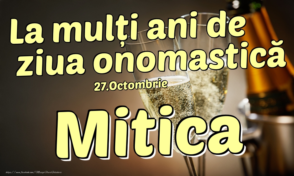 Felicitari de Ziua Numelui - 27.Octombrie - La mulți ani de ziua onomastică Mitica!