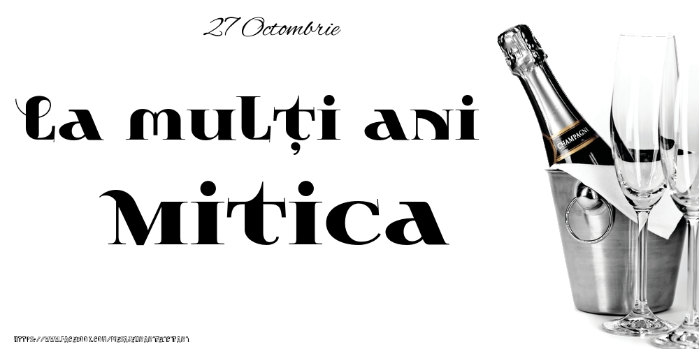 Felicitari de Ziua Numelui - Sampanie | 27 Octombrie -La  mulți ani Mitica!