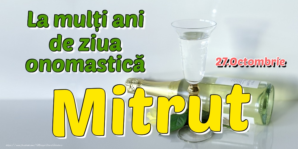 Felicitari de Ziua Numelui - 27.Octombrie - La mulți ani de ziua onomastică Mitrut