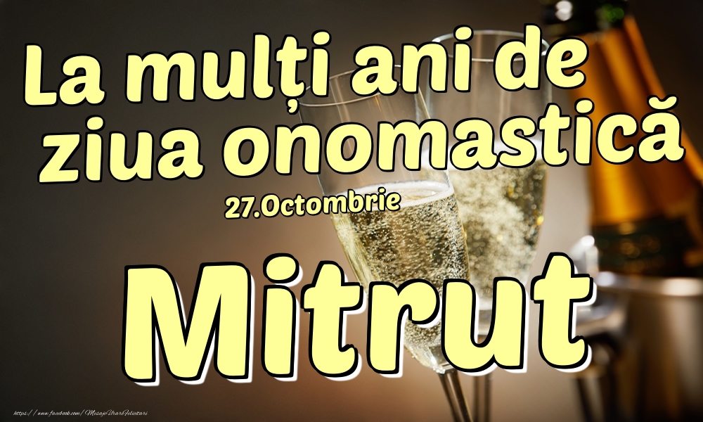 Felicitari de Ziua Numelui - 27.Octombrie - La mulți ani de ziua onomastică Mitrut!
