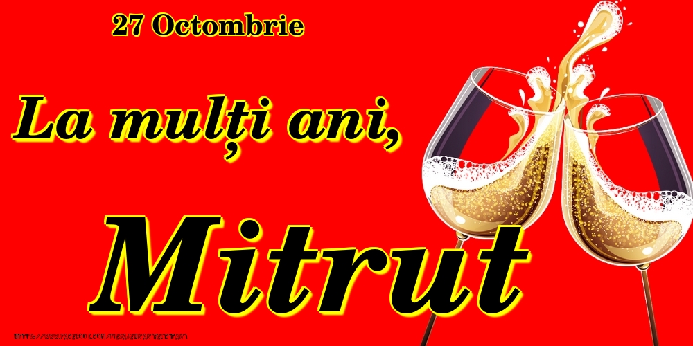 Felicitari de Ziua Numelui - Sampanie | 27 Octombrie -La  mulți ani Mitrut!