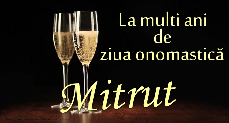 Felicitari de Ziua Numelui - Sampanie | La multi ani de ziua onomastică Mitrut