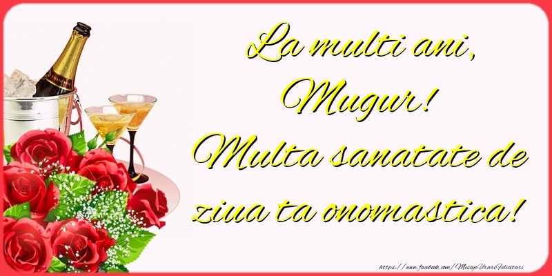 Felicitari de Ziua Numelui - Sampanie & Trandafiri | La multi ani, Mugur! Multa sanatate de ziua ta onomastica!