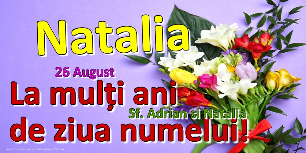 Felicitari de Ziua Numelui - 26 August - Sf. Adrian si Natalia -  La mulți ani de ziua numelui Natalia!