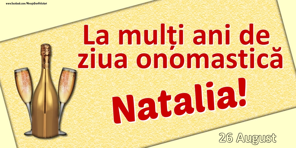 Felicitari de Ziua Numelui - La mulți ani de ziua onomastică Natalia! - 26 August