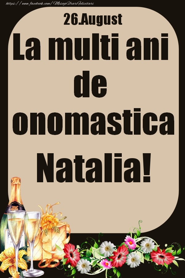 Felicitari de Ziua Numelui - 26.August - La multi ani de onomastica Natalia!