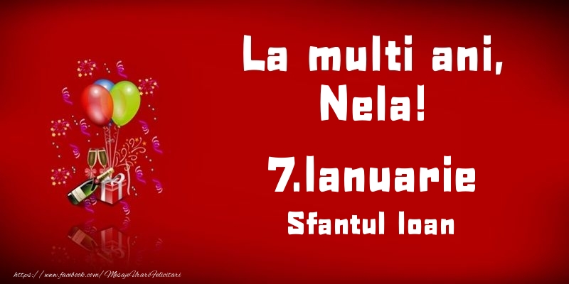  Felicitari de Ziua Numelui - Baloane & Sampanie | La multi ani, Nela! Sfantul Ioan - 7.Ianuarie