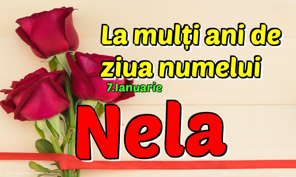 Felicitari de Ziua Numelui - 7.Ianuarie - La mulți ani de ziua numelui Nela!