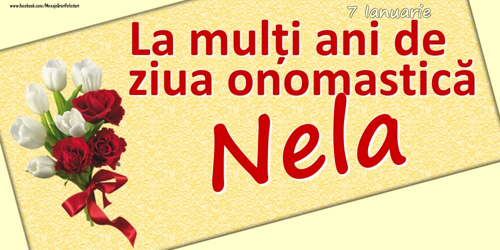 Felicitari de Ziua Numelui - 7 Ianuarie: La mulți ani de ziua onomastică Nela