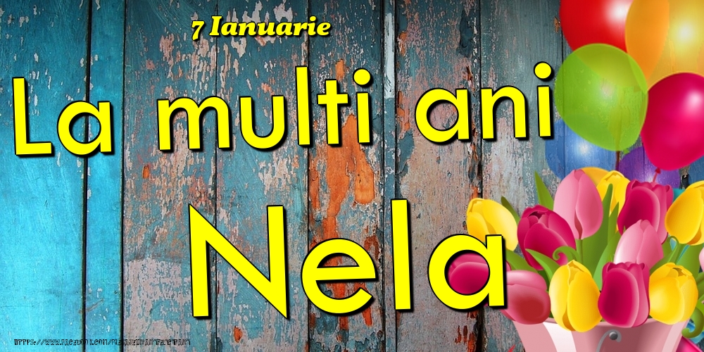 Felicitari de Ziua Numelui - Baloane & Lalele | 7 Ianuarie - La multi ani Nela!