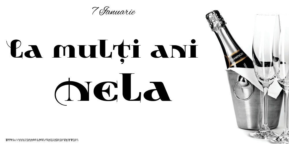  Felicitari de Ziua Numelui - Sampanie | 7 Ianuarie -La  mulți ani Nela!