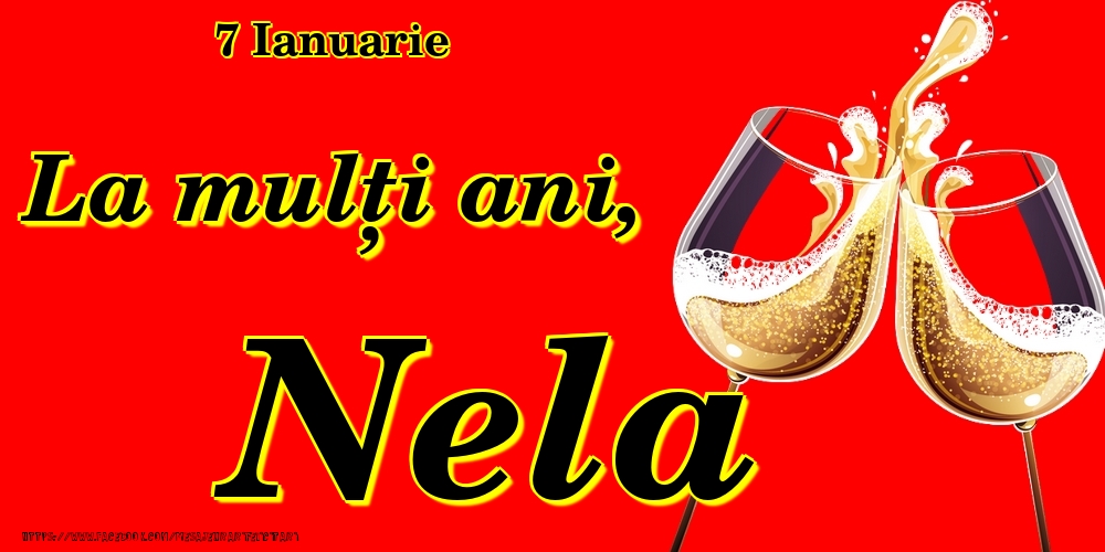 Felicitari de Ziua Numelui - 7 Ianuarie -La  mulți ani Nela!