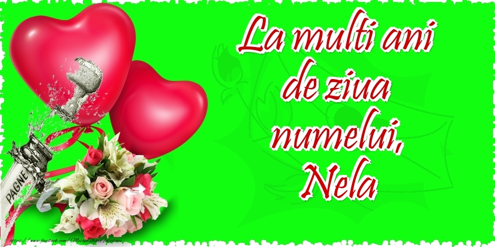 Felicitari de Ziua Numelui - ❤️❤️❤️ Flori & Inimioare & Sampanie | La multi ani de ziua numelui, Nela