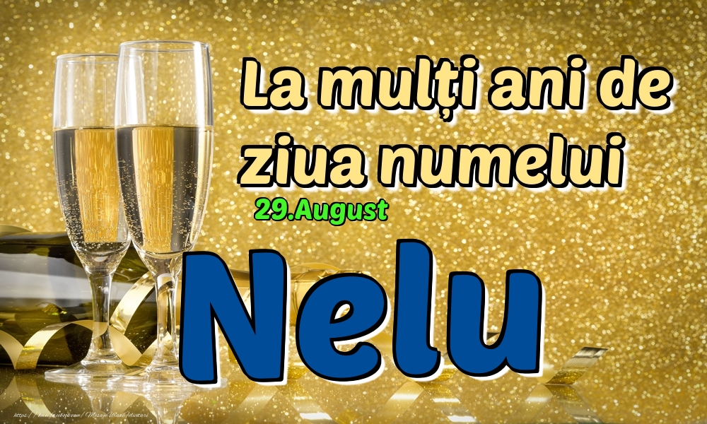 Felicitari de Ziua Numelui - Sampanie | 29.August - La mulți ani de ziua numelui Nelu!